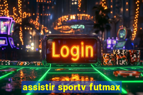 assistir sportv futmax